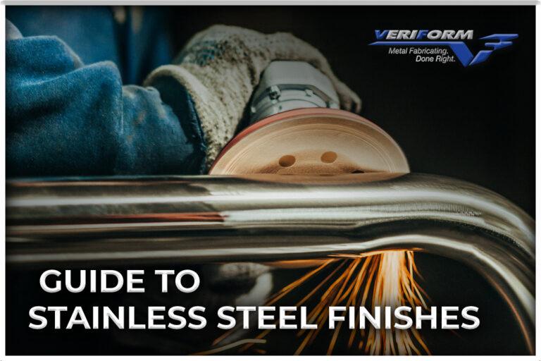 Stainless Steel Finishes — Your Basic Guide VeriForm Metal Fabrication