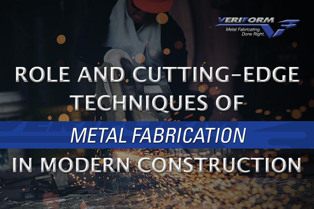 Role and Cutting-Edge Techniques of Metal Fabrication in Modern Construction
